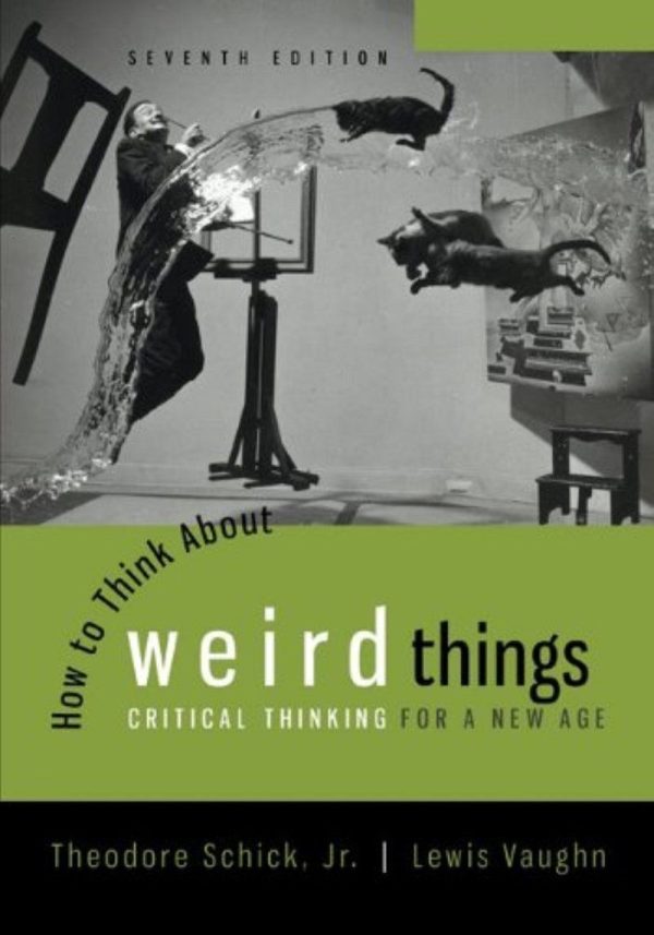 How to Think About Weird Things Critical Thinking for a New Age 7th Edition